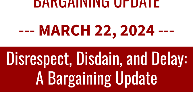 Disrespect, Disdain, and Delay: A Bargaining Update – 3/22/2024 Disrespect, Disdain, and Delay: A Bargaining Update – 3/22/2024